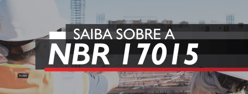 Saiba sobre a NBR 17015