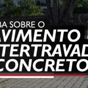 SAIBA SOBRE O PAVIMENTO INTERTRAVADO DE CONCRETO